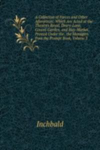 Collection of Farces and Other Afterpieces: Which Are Acted at the Theatres Royal, Drury-Lane, Covent-Garden, and Hay-Market. Printed Under the . the Managers from the Prompt Book, Volume 3