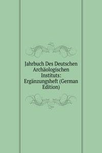Jahrbuch Des Deutschen Archaologischen Instituts: Erganzungsheft (German Edition)