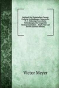 Lehrbuch Der Organischen Chemie: Cyclische Verbindungen. Naturstoffe: Pt. 1. Einkernige Isocyclische Verbindungen, Die Grappe Der Hydroaromatischen . . Bearb. Von Carl Harries (German Edition)