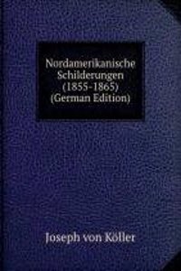 Nordamerikanische Schilderungen (1855-1865) (German Edition)