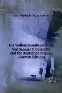 Die Wallensteinubersetzung Von Samuel T. Coleridge Und Ihr Deutsches Original (German Edition)