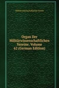 Organ Der Militarwissenschaftlichen Vereine, Volume 62 (German Edition)