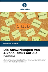 Die Auswirkungen von Alkoholismus auf die Familie