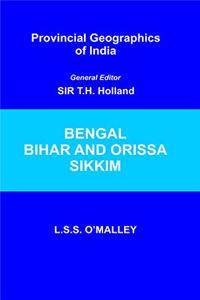 Provincial Geographics of India: Bengal Bihar and Orissa, Sikkim