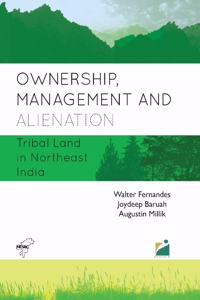 Ownership, Management and Alienation: Tribal Land in Northeast India