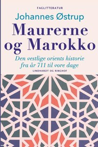 Maurerne og Marokko. Den vestlige orients historie fra år 711 til vore dage