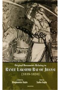 Original Documents Relating to Ranee Lakshmi Bai of Jhansi (1839-1859)