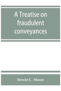treatise on fraudulent conveyances