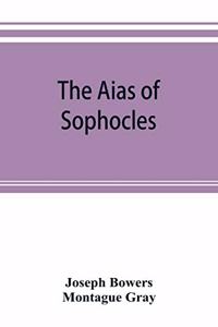 Aias of Sophocles, with critical and explanatory notes
