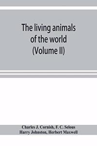 The living animals of the world; a popular natural history with one thousand illustrations (Volume II)