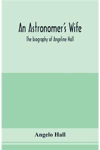 astronomer's wife; the biography of Angeline Hall
