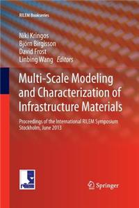 Multi-Scale Modeling and Characterization of Infrastructure Materials