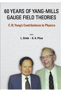 60 Years of Yang-Mills Gauge Field Theories: C N Yang's Contributions to Physics