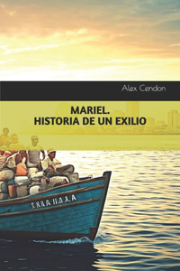 Mariel. Historia de Un Exilio