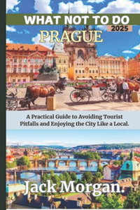What Not To Do Prague 2025