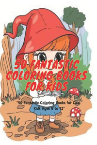 50 Fantastic Fairy Tale Coloring Books for Cool Kids: "50 Magical Coloring Adventures: Fairy Tale Edition for Awesome Kids"