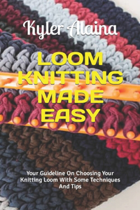 Loom Knitting Made Easy