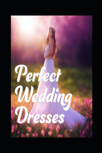 Perfect Wedding Dresses
