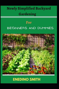 Newly Simplified Backyard Gardening For Beginners And Dummies