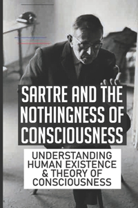 Sartre And The Nothingness Of Consciousness