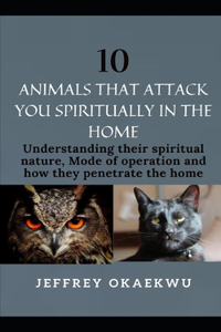 10 Animals That Attack You Spiritually in the Home