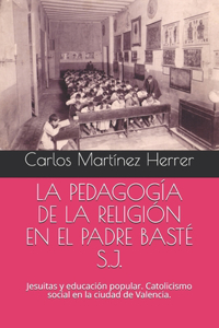 Pedagogía de la Religión En El Padre Basté S.J.
