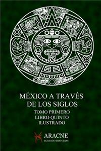 México a través de los Siglos (Ilustrado)