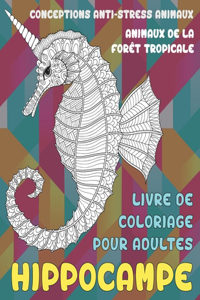 Livre de coloriage pour adultes - Conceptions anti-stress Animaux - Animaux de la forêt tropicale - Hippocampe