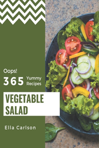 Oops! 365 Yummy Vegetable Salad Recipes