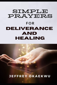 Simple Prayers for Deliverance and Healing