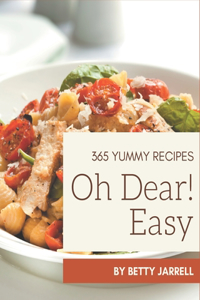 Oh Dear! 365 Yummy Easy Recipes