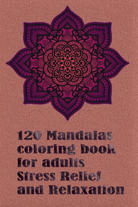 120 Mandalas coloring book for adults Stress Relief and Relaxation