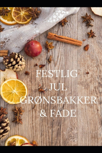 Festlig Jul GrØnsbakker & Fade: 15 nemme opskrifter fra aperitif til dessert