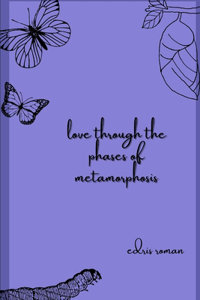 love through the phases of metamorphosis