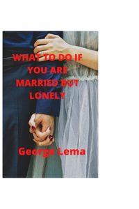 What to Do If You Are Married But Lonely
