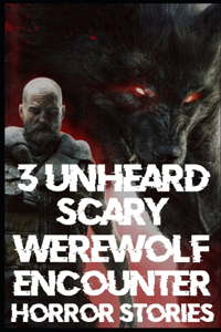 3 UNHEARD SCARY Werewolf Encounter Horror Stories