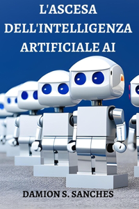 L'Ascesa Dell'intelligenza Artificiale AI