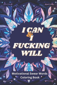 I Can And I Fucking Will Motivational Swear Words Coloring Book