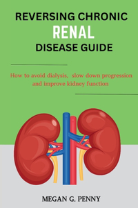 Reversing Chronic Renal Disease Guide