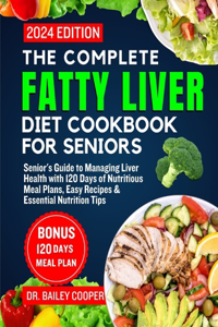 Complete Fatty Liver Diet Cookbook for seniors 2024