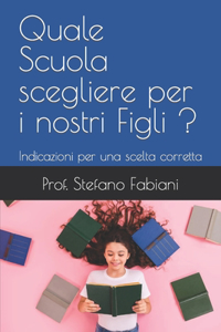 Quale Scuola scegliere per i nostri Figli ?