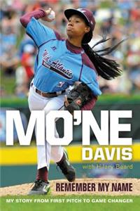 Mo'ne Davis: Remember My Name: My Story from First Pitch to Game Changer