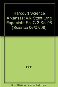 Harcourt Science Arkansas: AR Stdnt Lrng Expectatn Sci G 3 Sci 06