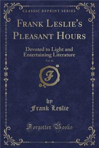 Frank Leslie's Pleasant Hours, Vol. 16