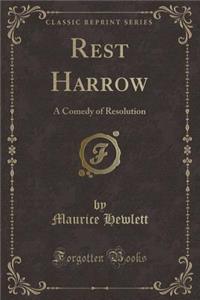 Rest Harrow: A Comedy of Resolution (Classic Reprint)