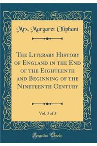 The Literary History of England in the End of the Eighteenth and Beginning of the Nineteenth Century, Vol. 3 of 3 (Classic Reprint)