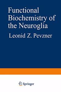 Functional Biochemistry of the Neuroglia