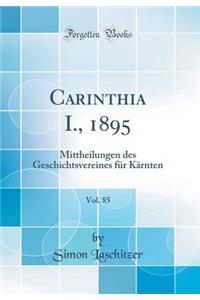 Carinthia I., 1895, Vol. 85: Mittheilungen Des Geschichtsvereines Fï¿½r Kï¿½rnten (Classic Reprint)