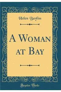 A Woman at Bay (Classic Reprint)