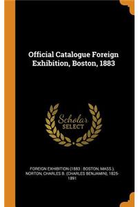 Official Catalogue Foreign Exhibition, Boston, 1883